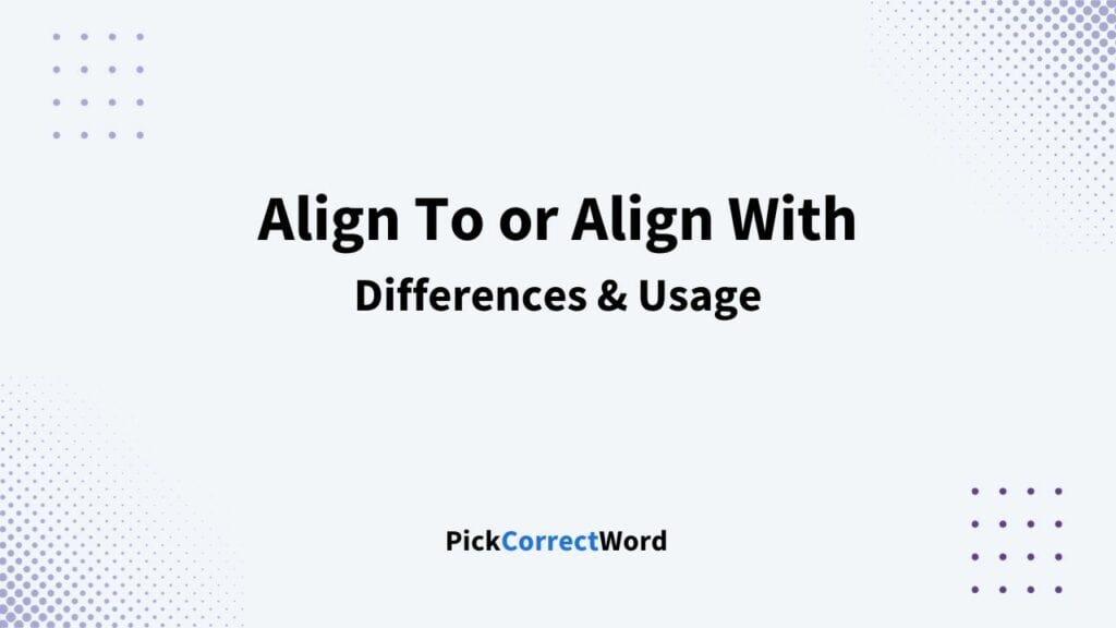 Align to or align with what is the correct usage