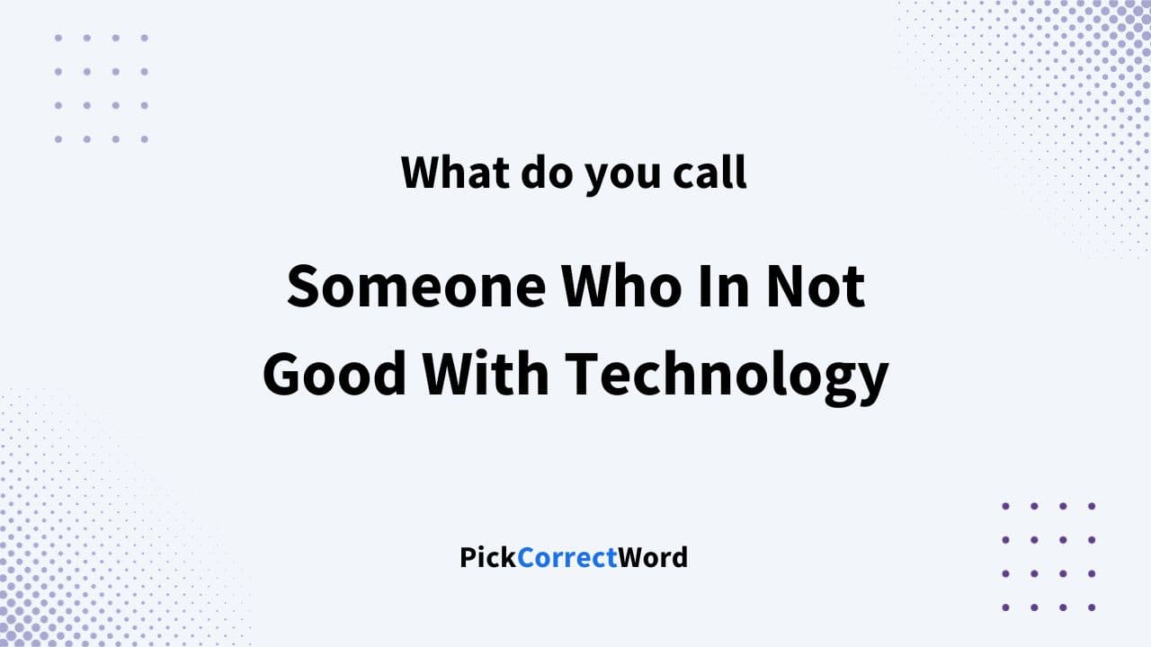 someone who is not good with technology