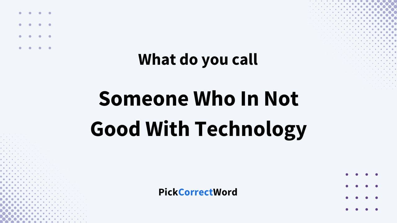 What Do You Call Someone Who Is Not Good With Technology 
