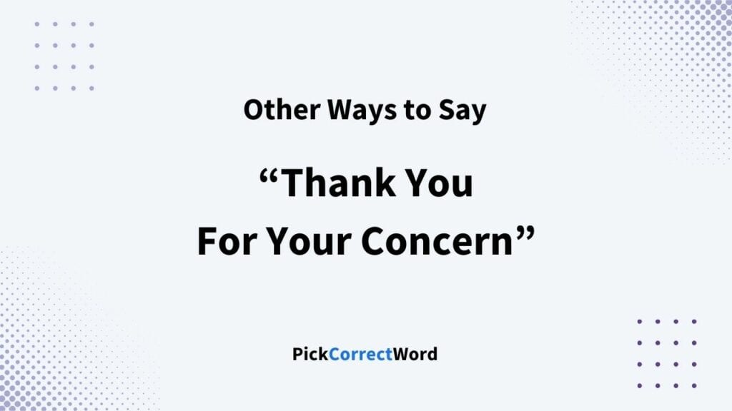 10 Other Ways To Say “Thank You For Your Concern”