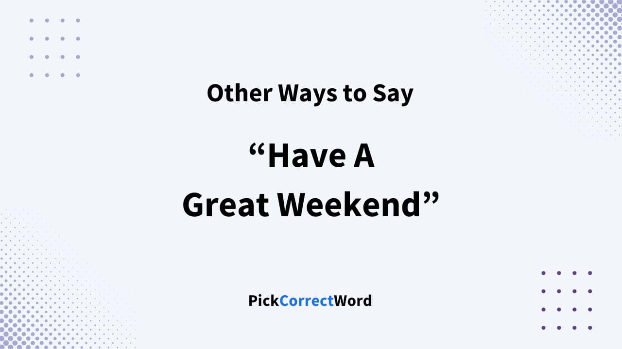 10 Other Ways To Say “have A Great Weekend”