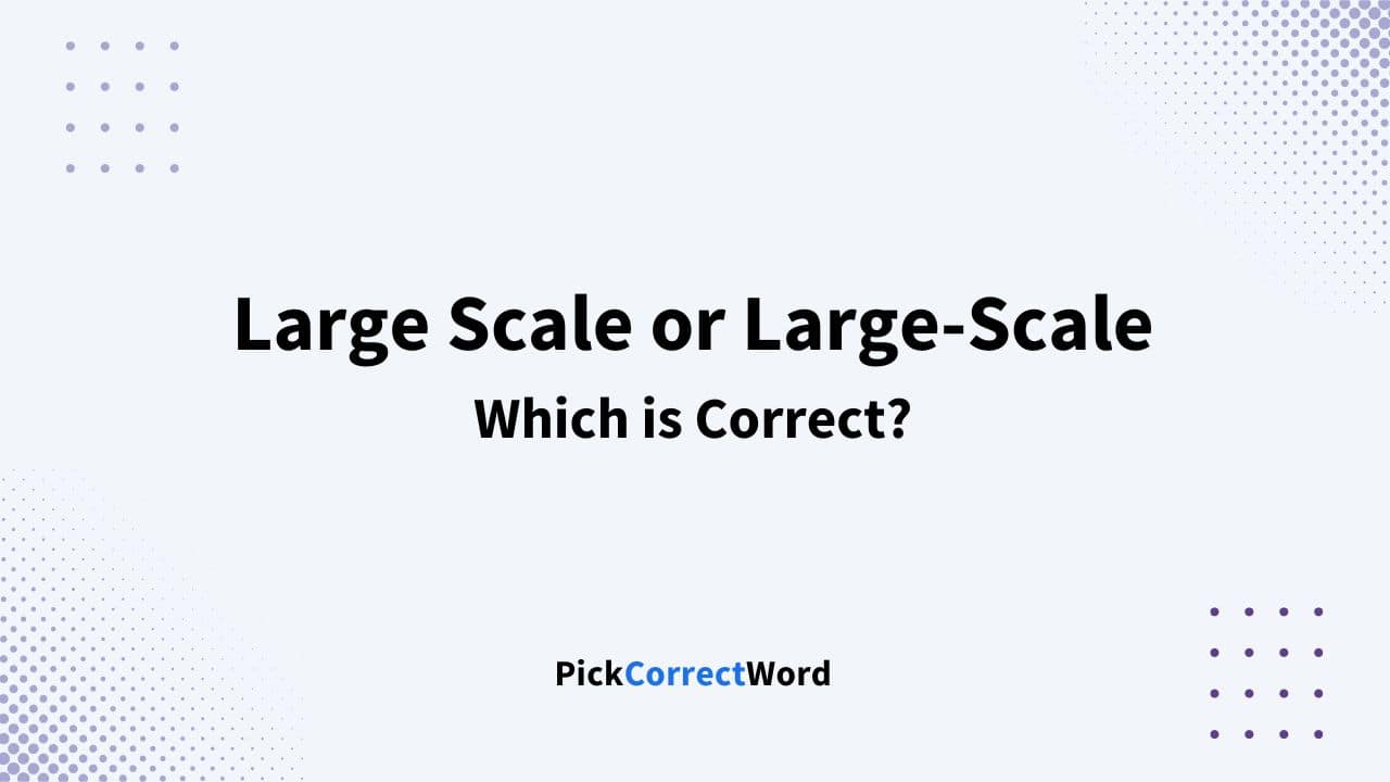 large scale or large-scale