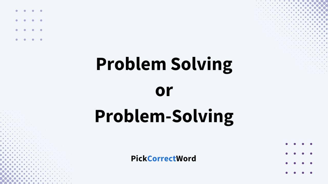 problem solving or problem-solving