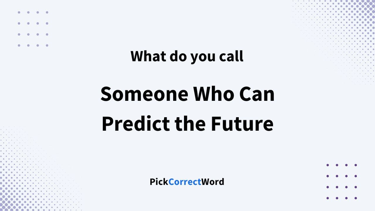 someone who can predict the future