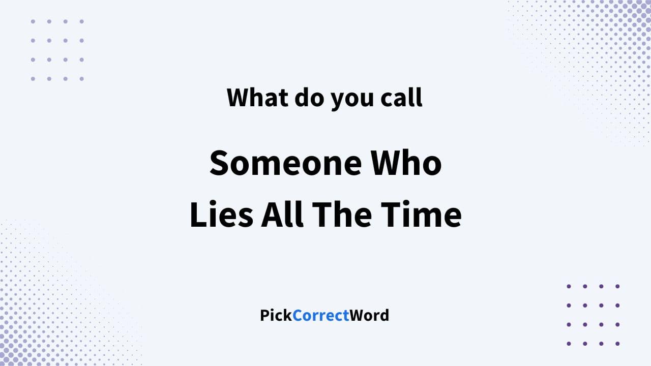 someone who lies all the time