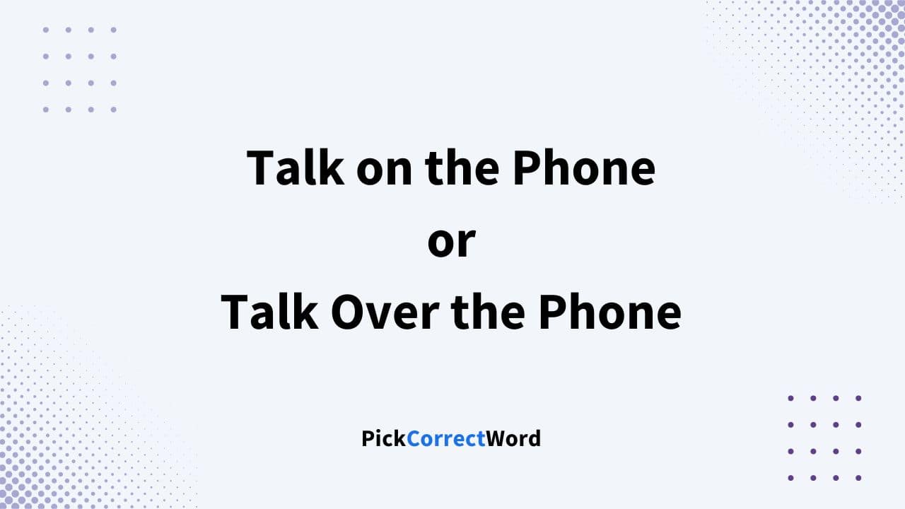 talk on the phone or over the phone