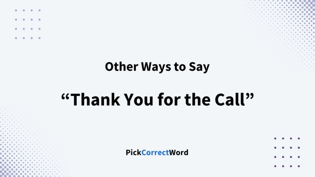 11 Other Ways To Say “Thank You For The Call”